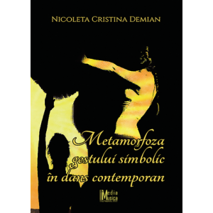 Nicoleta‐Cristina Demian - Metamorfoza gestului simbolic în dans contemporan
